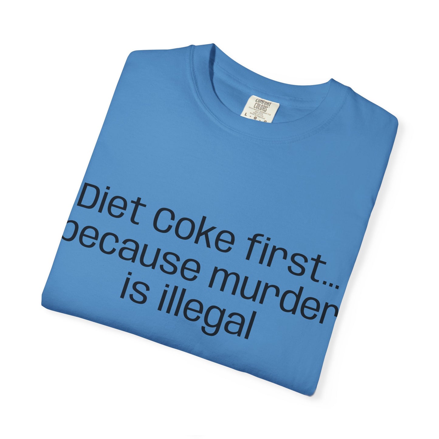 Diet Coke First because murder Is illegal T-shirt | Text Tee (customizible)