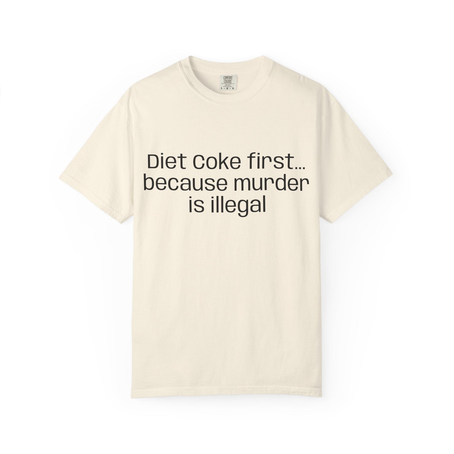 Diet Coke First because murder Is illegal T-shirt | Text Tee (customizible)