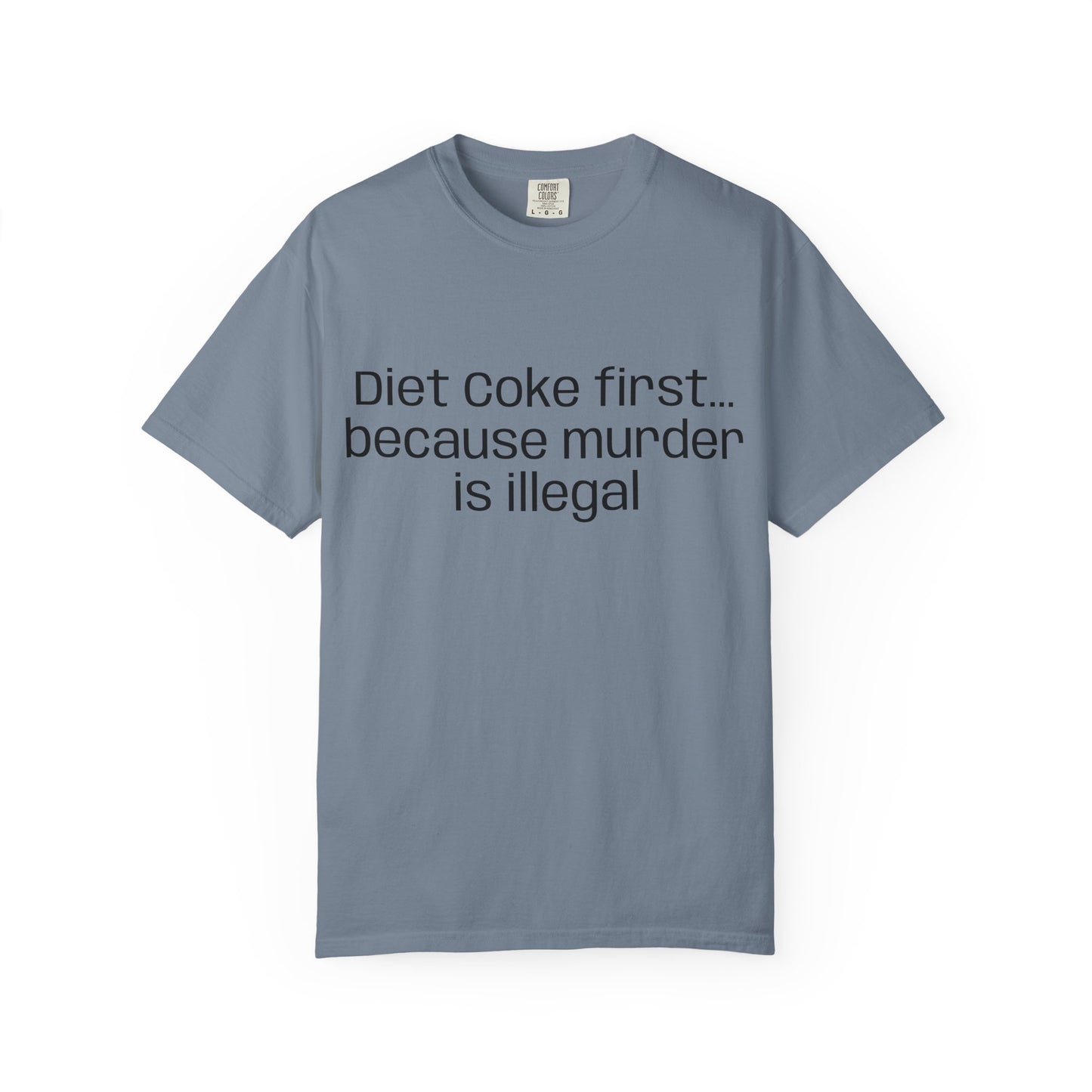 Diet Coke First because murder Is illegal T-shirt | Text Tee (customizible)
