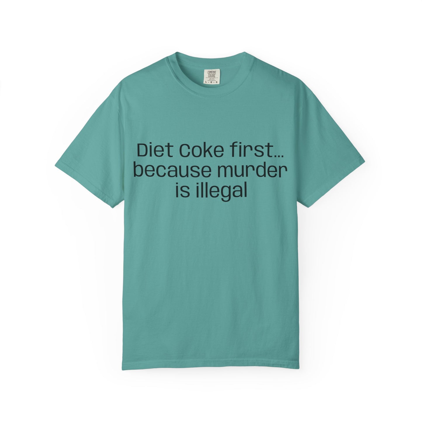 Diet Coke First because murder Is illegal T-shirt | Text Tee (customizible)