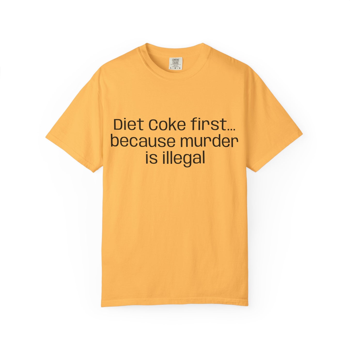 Diet Coke First because murder Is illegal T-shirt | Text Tee (customizible)