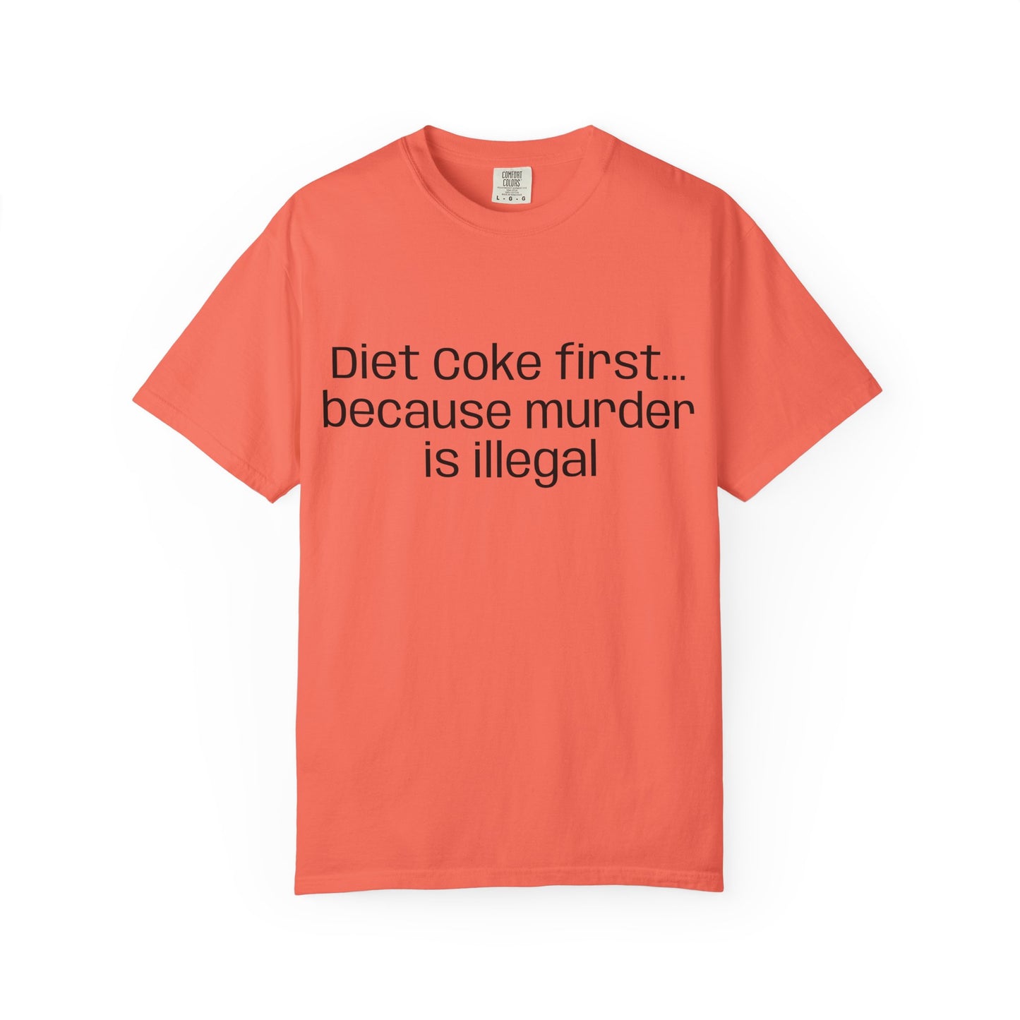 Diet Coke First because murder Is illegal T-shirt | Text Tee (customizible)