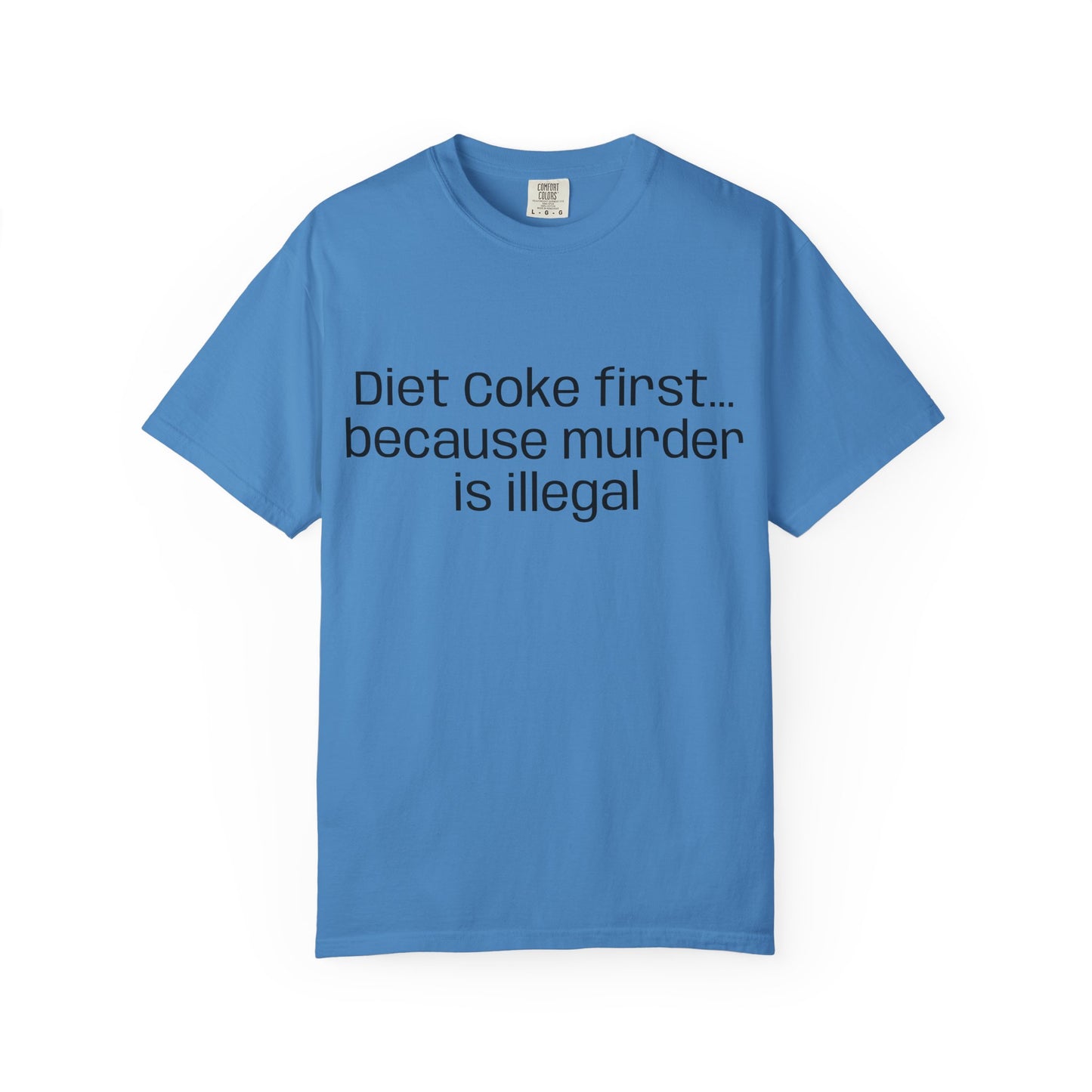 Diet Coke First because murder Is illegal T-shirt | Text Tee (customizible)