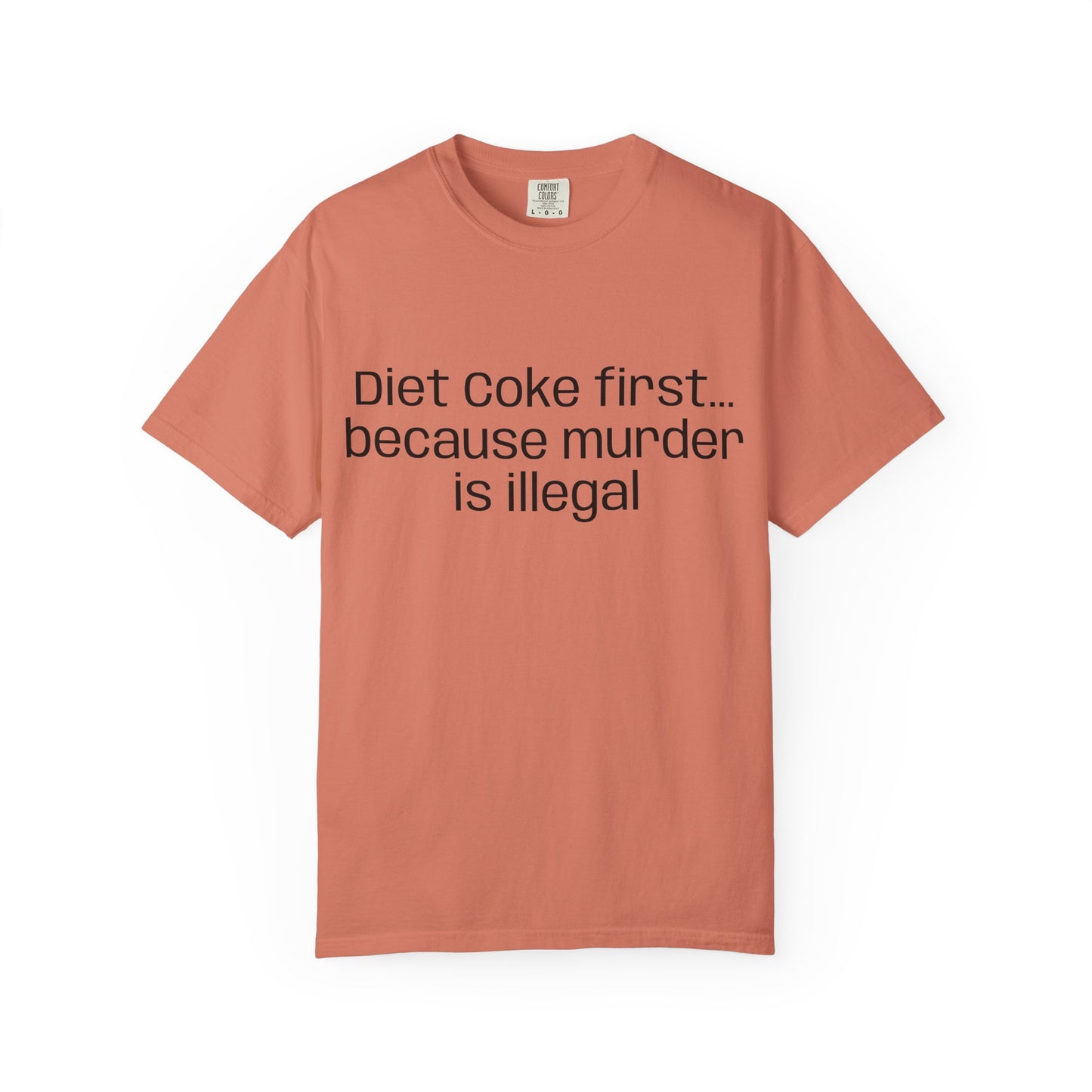 Diet Coke First because murder Is illegal T-shirt | Text Tee (customizible)