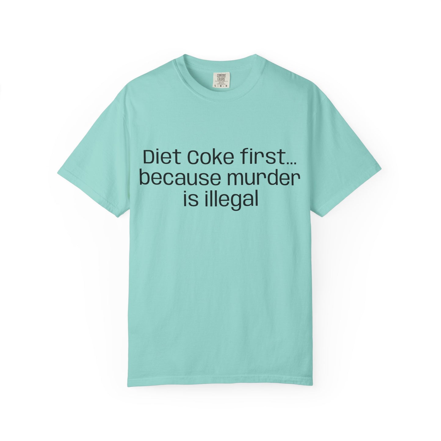 Diet Coke First because murder Is illegal T-shirt | Text Tee (customizible)