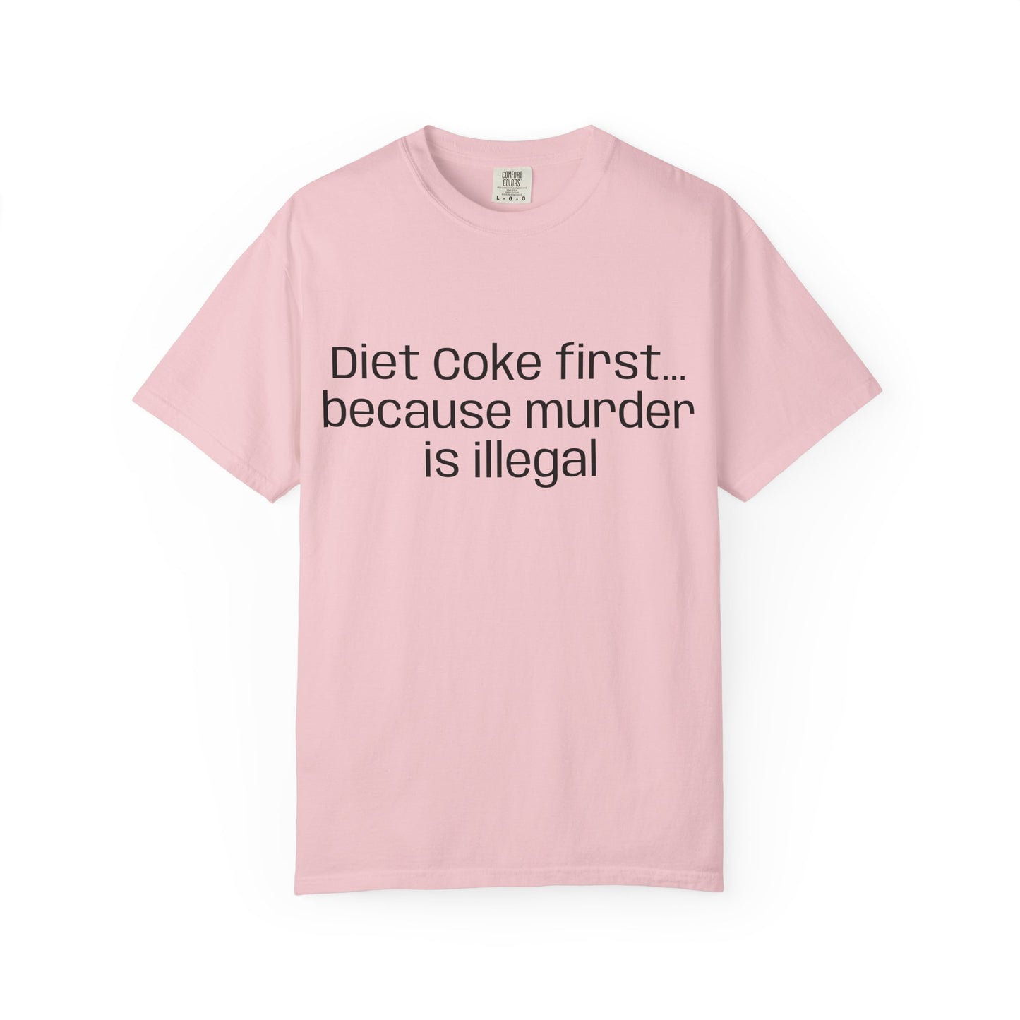 Diet Coke First because murder Is illegal T-shirt | Text Tee (customizible)