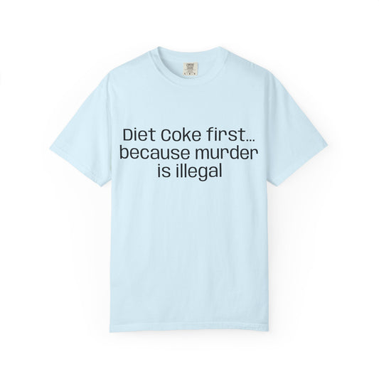 Diet Coke First because murder Is illegal T-shirt | Text Tee (customizible)