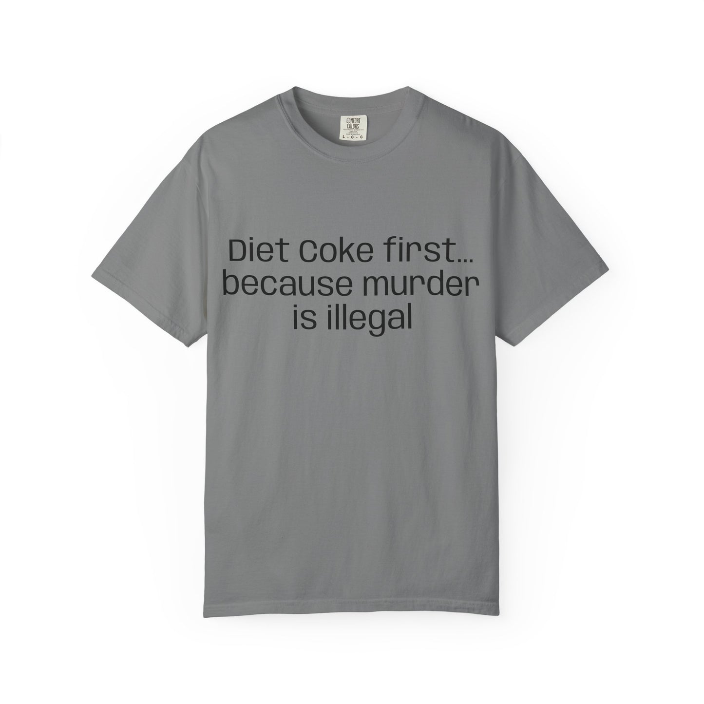 Diet Coke First because murder Is illegal T-shirt | Text Tee (customizible)