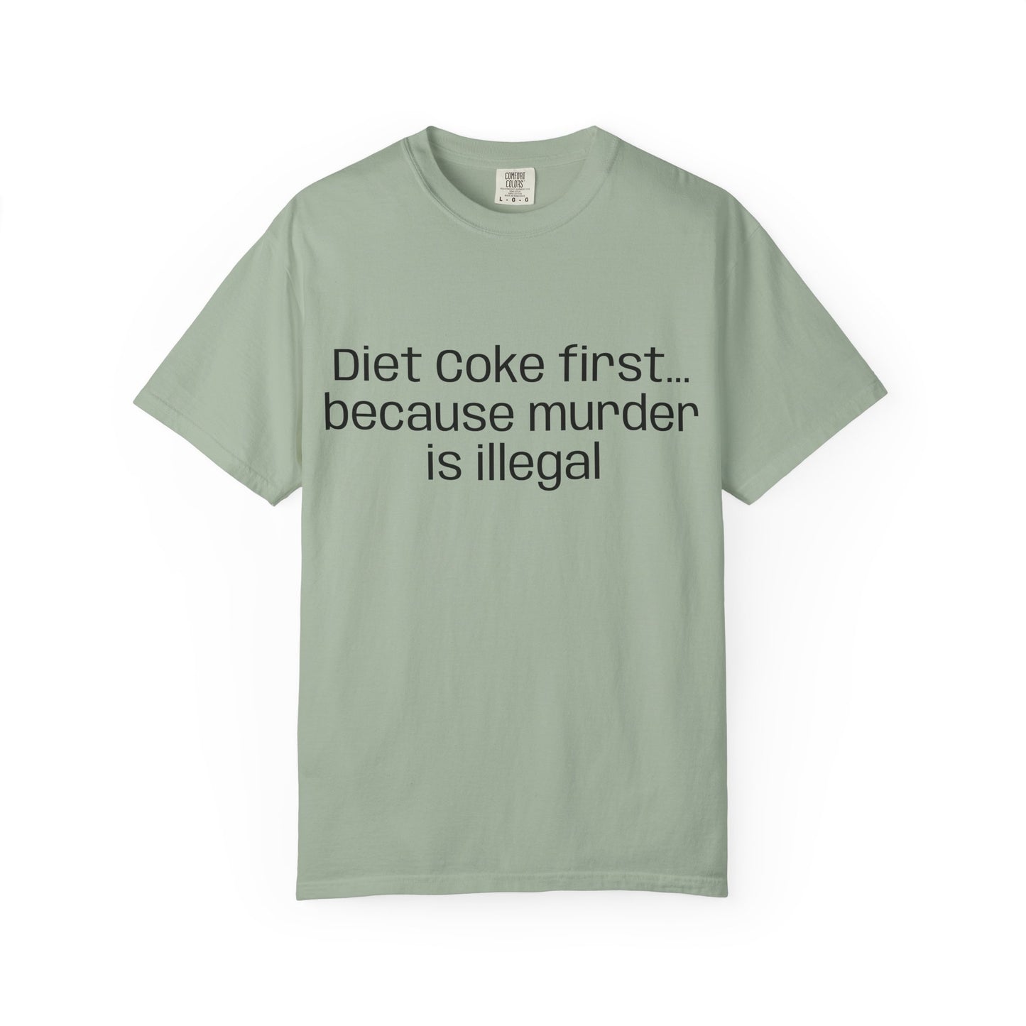 Diet Coke First because murder Is illegal T-shirt | Text Tee (customizible)