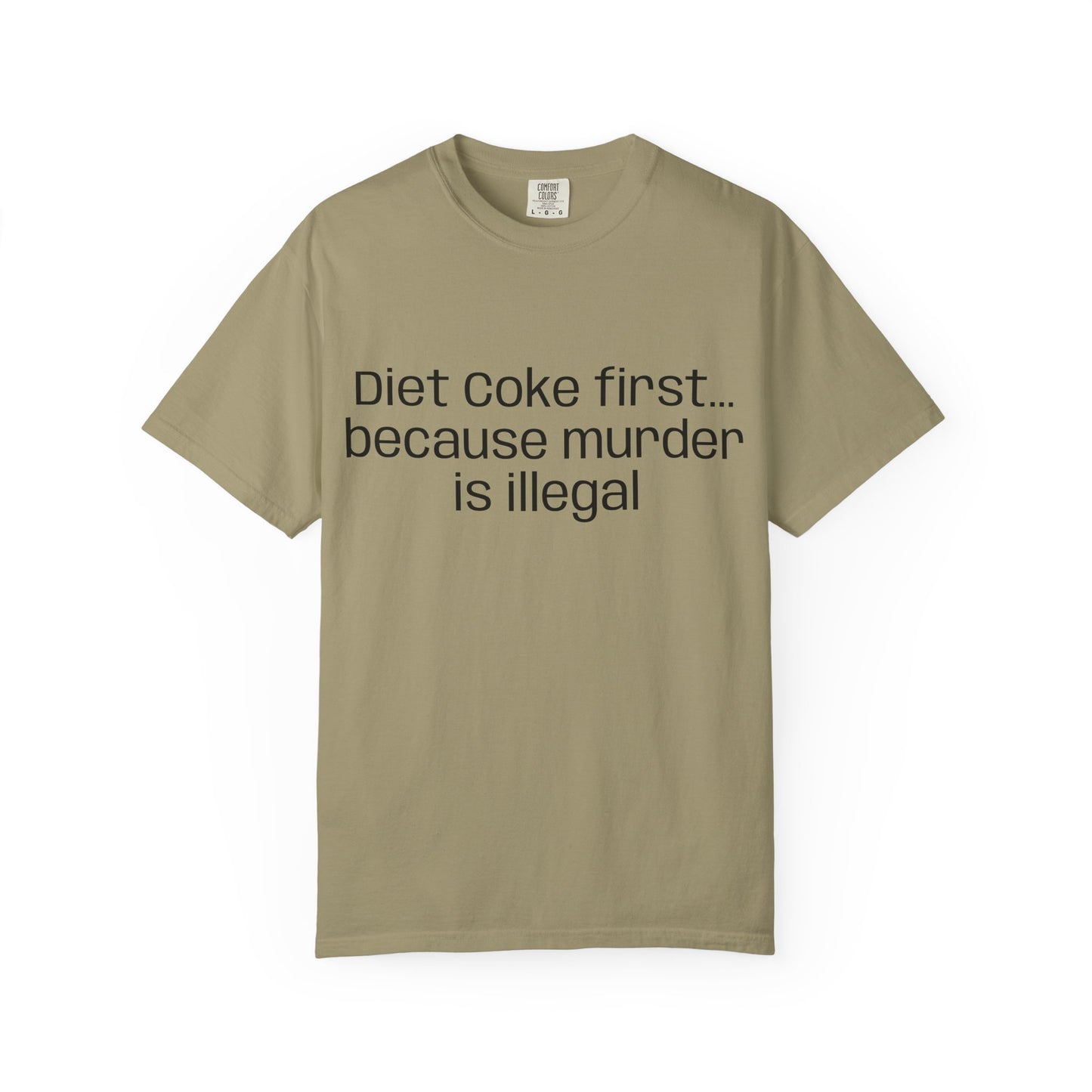 Diet Coke First because murder Is illegal T-shirt | Text Tee (customizible)