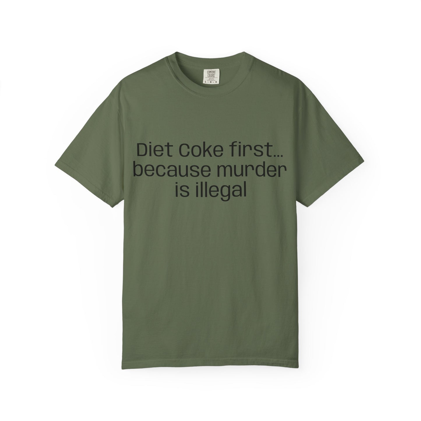 Diet Coke First because murder Is illegal T-shirt | Text Tee (customizible)