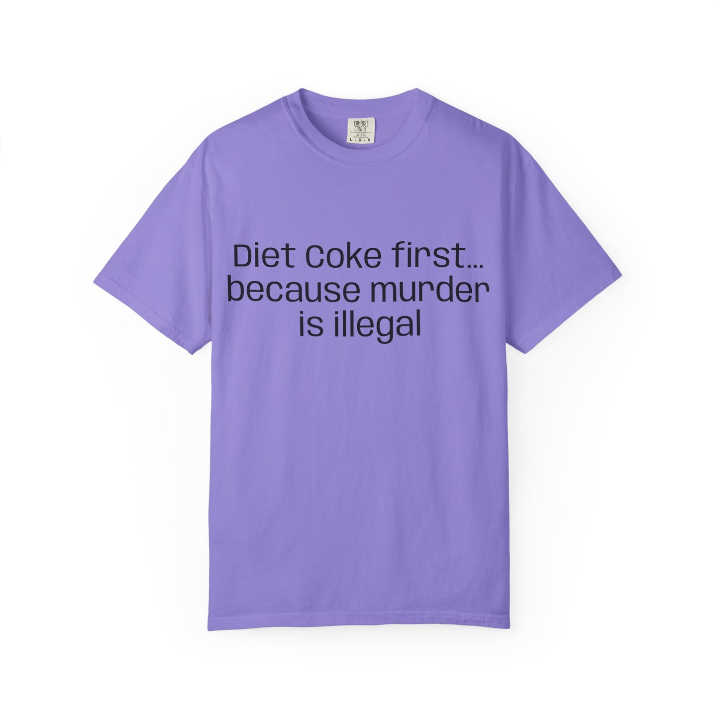 Diet Coke First because murder Is illegal T-shirt | Text Tee (customizible)
