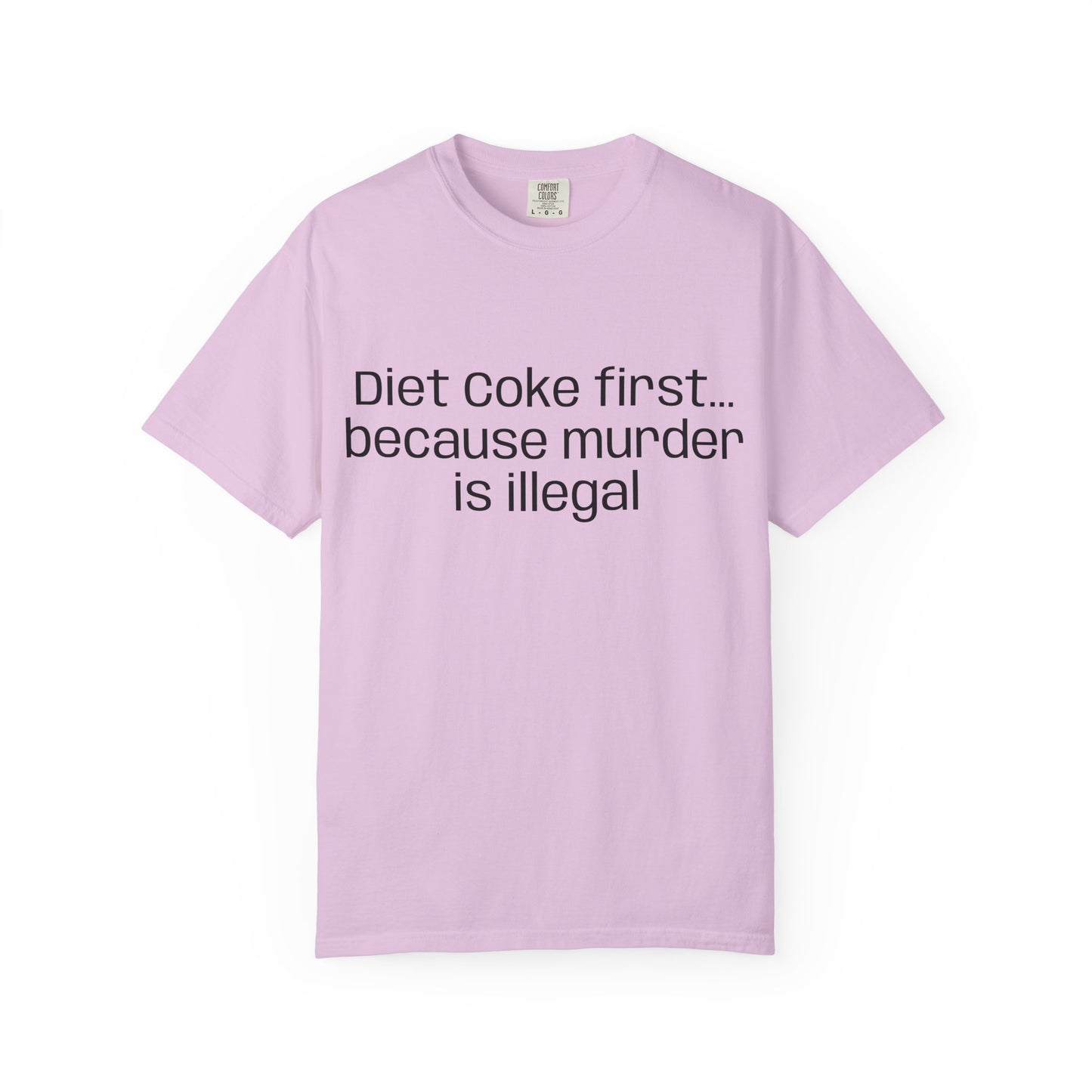 Diet Coke First because murder Is illegal T-shirt | Text Tee (customizible)