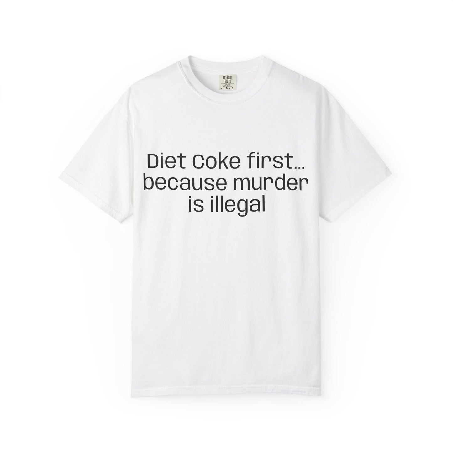 Diet Coke First because murder Is illegal T-shirt | Text Tee (customizible)